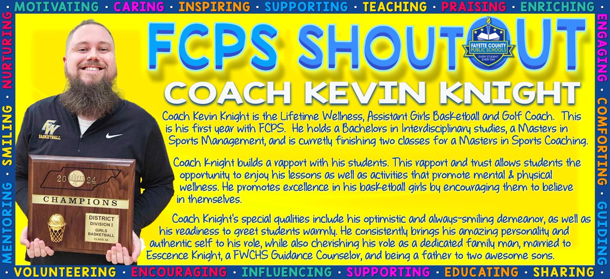 FCPS Employee of the Week Coach Kevin Knight is a first year FCPS employee. Coach Knight is working toward his Masters in Sports Coaching. His tenure with the Lady Wildcats basketball team has been a success. He has a great rapport with his fellow Wildcats. Congratulations Coach!