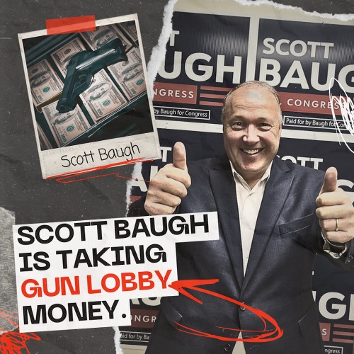 Scott Baugh is a shill for the special interests, including the gun lobby. I’m proud of the F rating I’ve earned from the NRA, and I’ll continue fighting for gun safety when I’m elected to Congress.