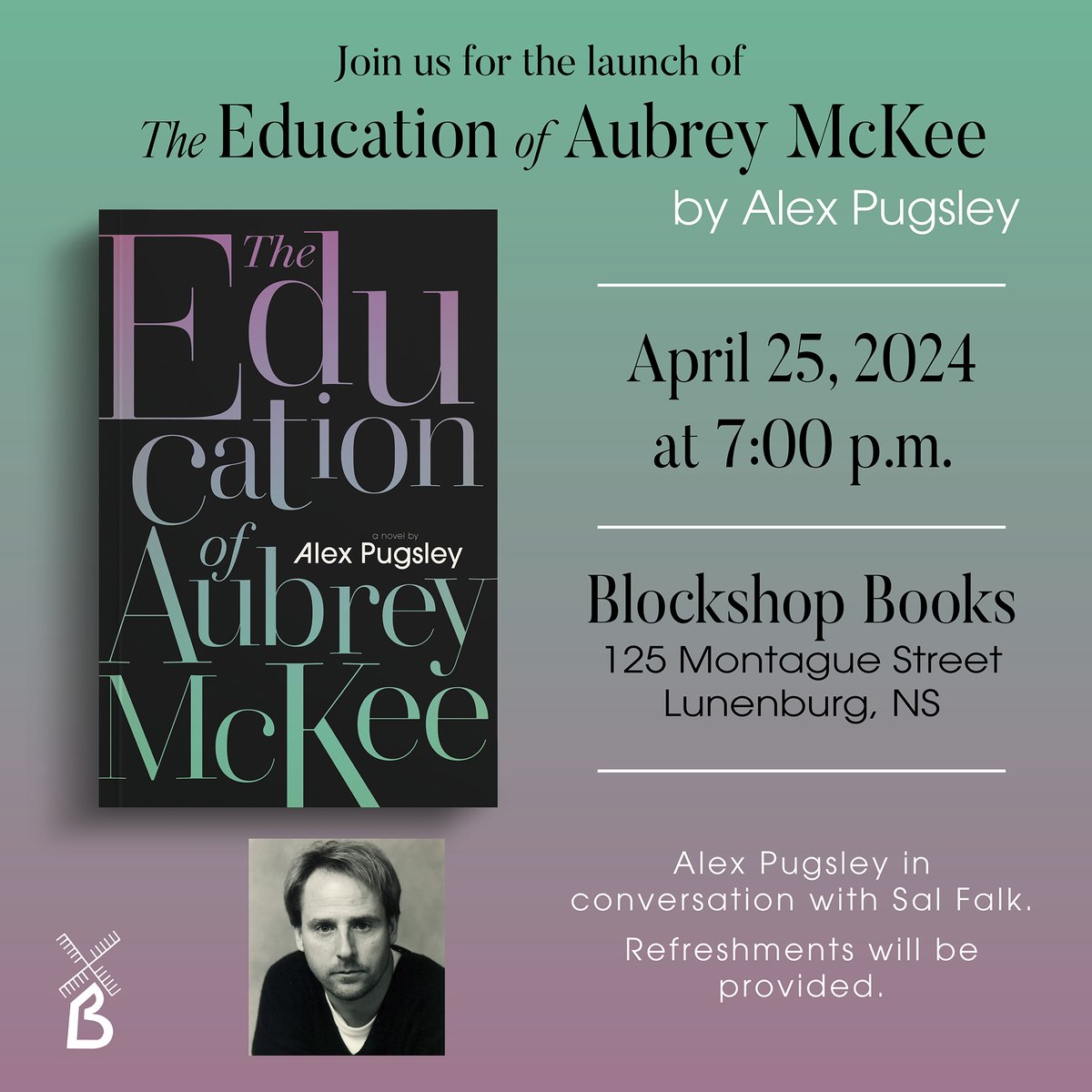 Hi Lunenburg, join us tomorrow at Blockshop Books for @Alex__Pugsley's book launch for THE EDUCATION OF AUBREY MCKEE! Alex Pugsley will be in conversation with writer and editor Sal Falk, with a reading, refreshments, and book signing to follow!