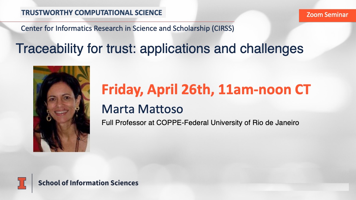 iSchool at Illinois (@ischoolui) on Twitter photo Join us for the last “Trustworthy Computational Science” talk of the semester! Marta Mattoso, professor at COPPE-Federal University, Rio de Janeiro, will present “Traceability for trust: applications and challenges.” More details here: bit.ly/3QiyBcz Join us for the last “Trustworthy Computational Science” talk of the semester! Marta Mattoso, professor at COPPE-Federal University, Rio de Janeiro, will present “Traceability for trust: applications and challenges.” More details here: bit.ly/3QiyBcz