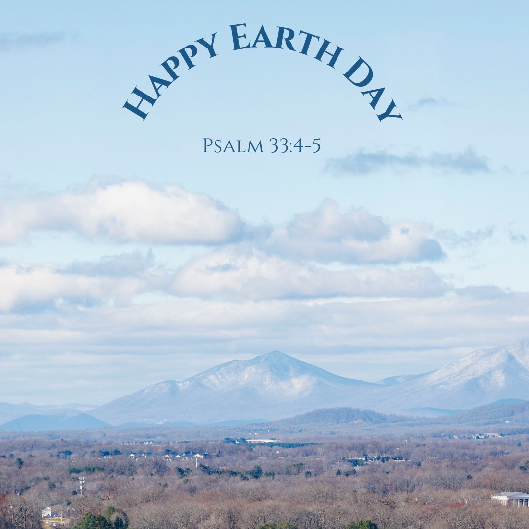 Happy Earth Day! “The word of the Lord is right and true; He is faithful in all he does. The Lord loves righteousness and justice; the earth is full of his unfailing love.” Psalm 33:4-5