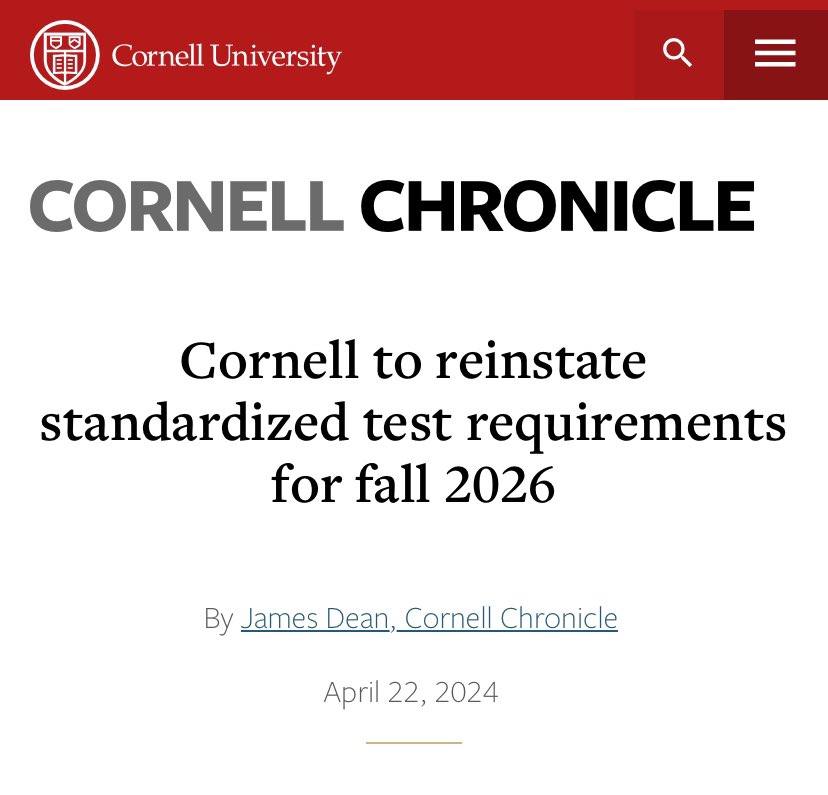 NEW: Cornell University has reinstituted required standardized testing in admissions. “Those who were admitted with test scores tended to have somewhat stronger GPAs and were more likely to remain in good academic standing.”