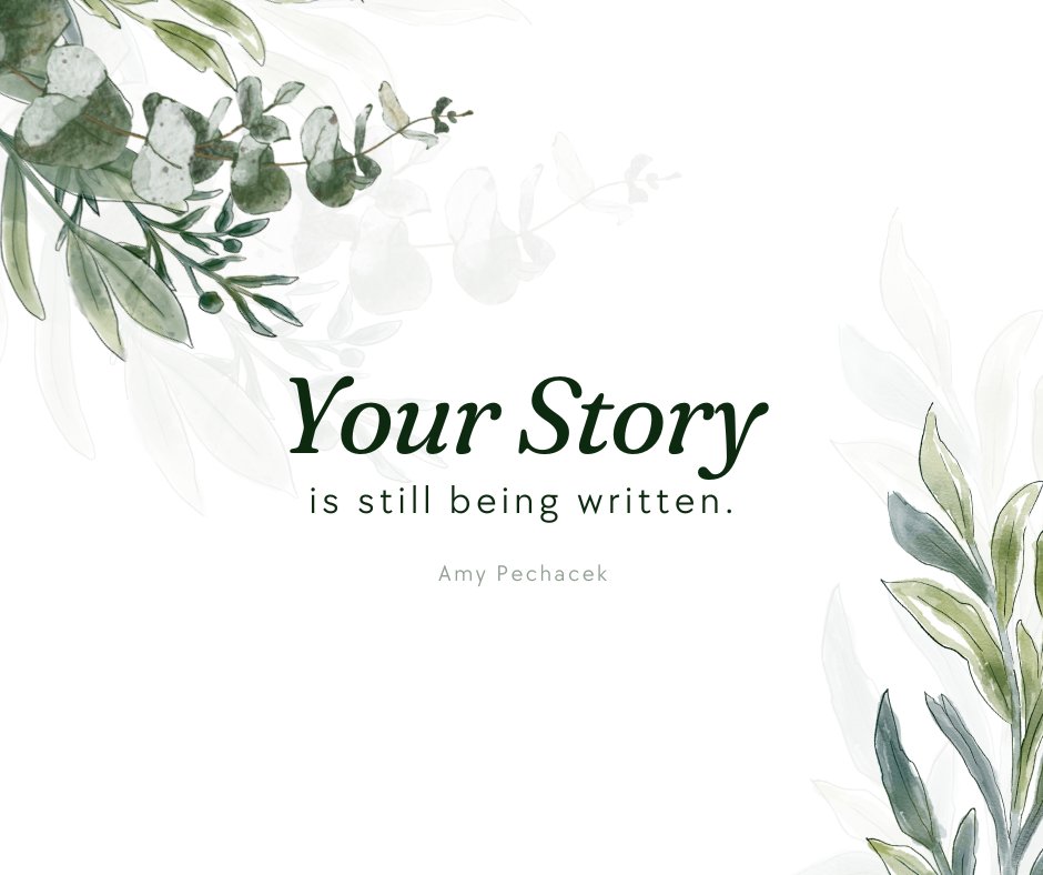 Your life's story is still being written. With each day, you have the power to add pages filled with adventure, love, and wisdom.