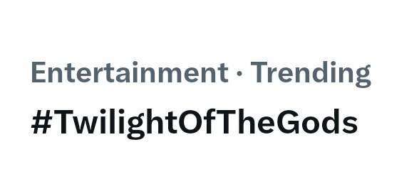 #TwilightOfTheGods is trending 🔥🔥🔥