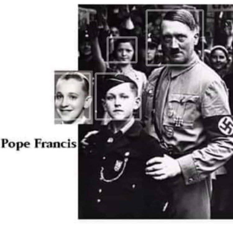 PROJECT LEBENSBORN 

THE NAZIS HAD THEIR OWN BREEDING PROGRAM...

POPE FRANCIS AS ALL OTHER 'WORLD LEADERS' ARE FROM THIS BREEDING PROGRAM..

MERKEL, OBAMA, THERESA MAY, ETC ETC.. YOU NAME IT / THEM...

YOU FINALLY GOT IT AS YOU ARE ABLE TO CONNECT THE DOTS, RIGHT?