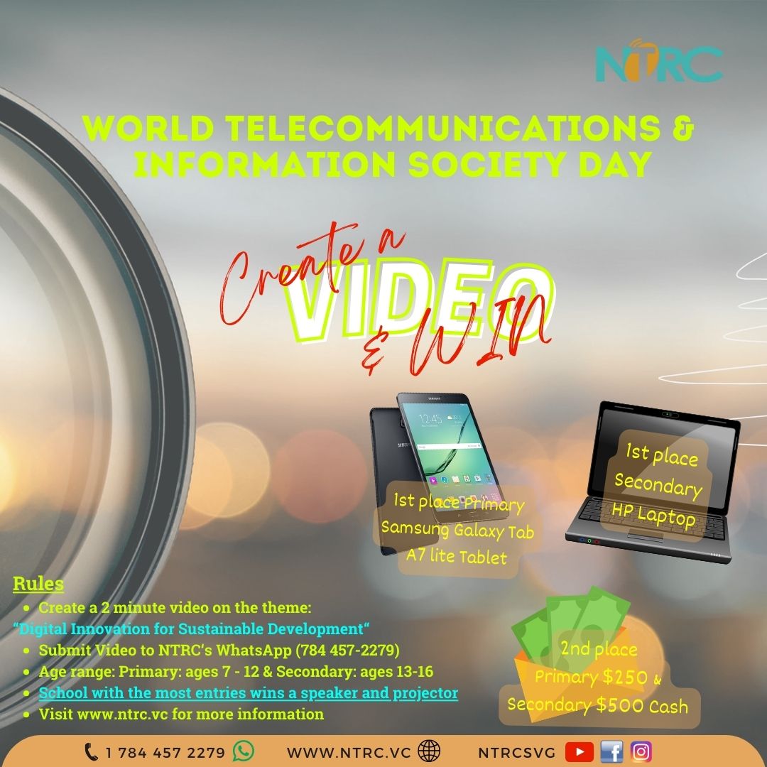 In celebration of WTISD, the NTRC is extending an invitation to all St. Vincent and the Grenadines Primary and Secondary school students.
All you need to do is create and submit a 2-minute video on the theme: “Digital Innovation for Sustainable Development” by May 15, 2024 at 4pm