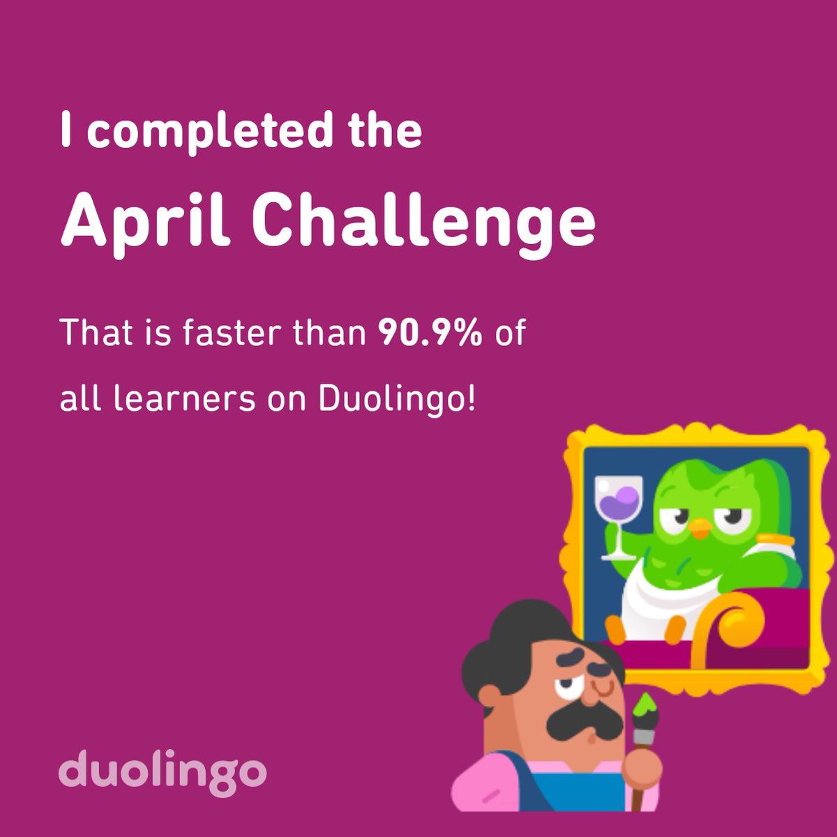 I completed the April challenge faster than 90.9% of all learners on Duolingo!