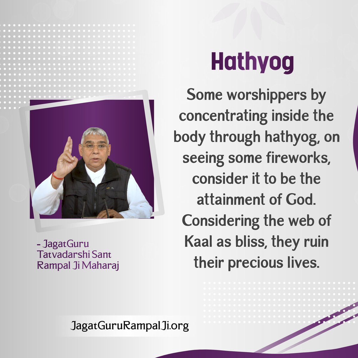 HATHYOG Some worshippers by concentrating inside the body through hathyog, on seeing some fireworks, consider it to be the attainment of God. Considering the web of Kaal as bliss, they ruin their precious lives. Must Watch Sadhna tv7:30 PM #GodMorningTuesday
