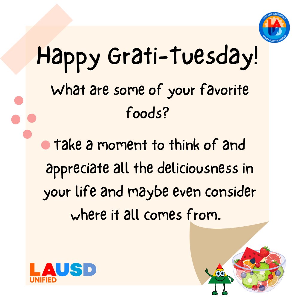 Happy Grati-Tuesday! What are some of your favorite foods? Take a moment to think of and appreciate all the deliciousness in your life and maybe even consider where it all comes from. @WPLausd @SHHSLausd @LAUSD_PSA @LAUSD_SSP @LAUSDHEO