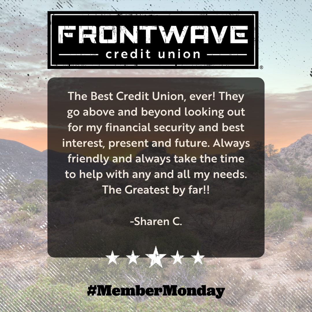 Happy #MemberMonday! Starting the week off right with some fantastic feedback from our awesome Member, Sharen! Our goal is to be the absolute best banking experience for our Members, and we're thrilled that you agree! Thanks for being a valued part of the Frontwave Crew, Sharen!