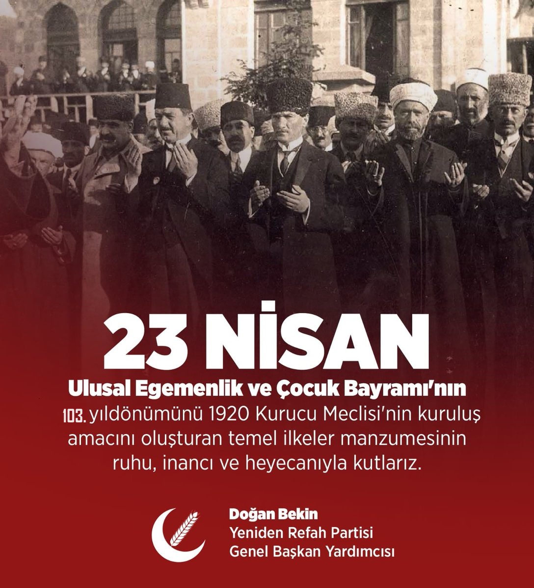23 Nisan Ulusal Egemenlik ve Çocuk Bayramının 103. yıldönümünü 1920 Kurucu Meclisi'nin kuruluş amacını oluşturan temel ilkeler manzumesinin ruhu, heyecanı ve inancıyla kutlarız. Doğan Bekin Yeniden Refah Partisi Genel Başkan Yardımcısı İstanbul Milletvekili