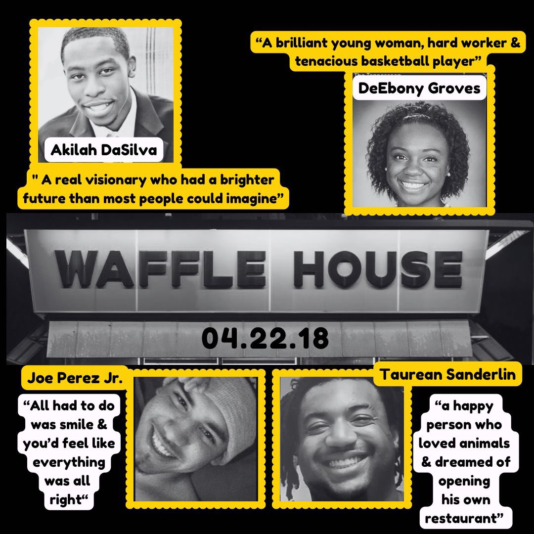 Akilah DaSilva, 23. DeEbony Groves, 21. Joe Perez Jr., 20. Taurean Sanderlin, 29. Remember their names. These 4 beautiful lives were stolen in the Nashville Waffle House shooting on this day 6 years ago. May their absence propel us all to fight relentlessly for change.