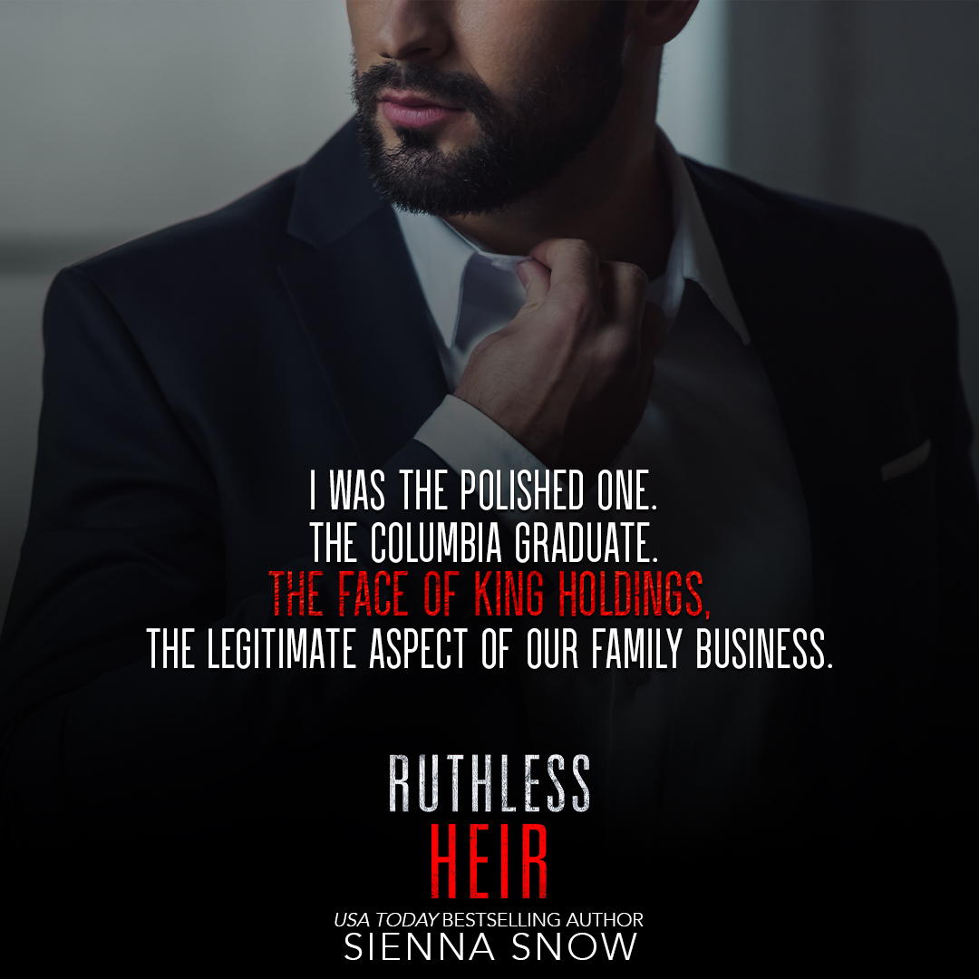 I was the polished one. 
The Columbia graduate. 
The face of King Holdings, the legitimate aspect of our family business.

#oneclick: geni.us/ruthlessheir

#siennasnowbooks #siennasnow #streetkings