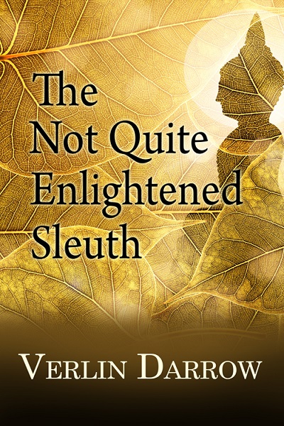 The Not Quite Enlightened Sleuth by Verlin Darrow #bookexcerpt #bookgiveaway theteddyrosebookreviewsplusmore.com/2024/04/22/not…