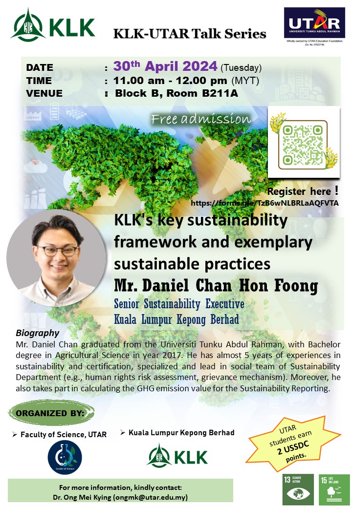 KLK-UTAR Talk Series 2024: KLK's Key Sustainability Framework and ExemplarySustainable Practices Date: 30th April 2024 Time: 11.00 am - 12.00 pm (MYT) Speaker: Mr Daniel Chan Hon Foong Venue: Block B, Room B211A To register, please click forms.gle/TzB6wNLBRLaAQF… Thank you.