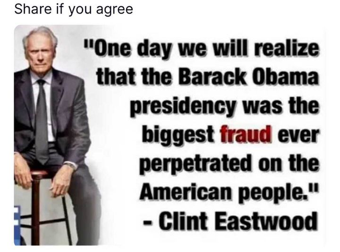 Clint Eastwood said of Obama 'the greatest hoax ever perpetrated on the American people.' I certainly agree.