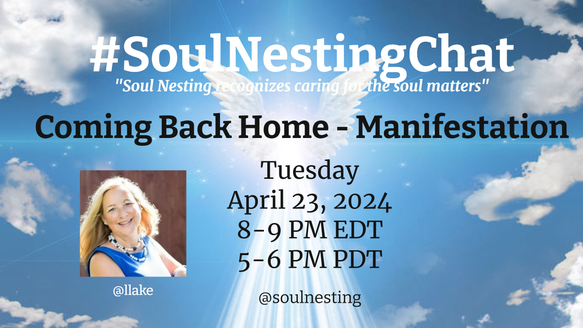 Tuesday, April 23, 8-9 PM EDT 5-6 PDT 'Coming Back Home - Manifestation' Second part of our series this week. Are you familiar with the idea of manifestation? Come help us explore this part of our soul journey. #Manifestation #SoulNestingChat