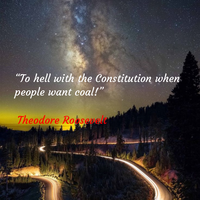 📖“To hell with the Constitution when people want coal!” 
🖋Theodore Roosevelt 
#TheodoreRoosevelt 
@A8_NT_108 
@renai108