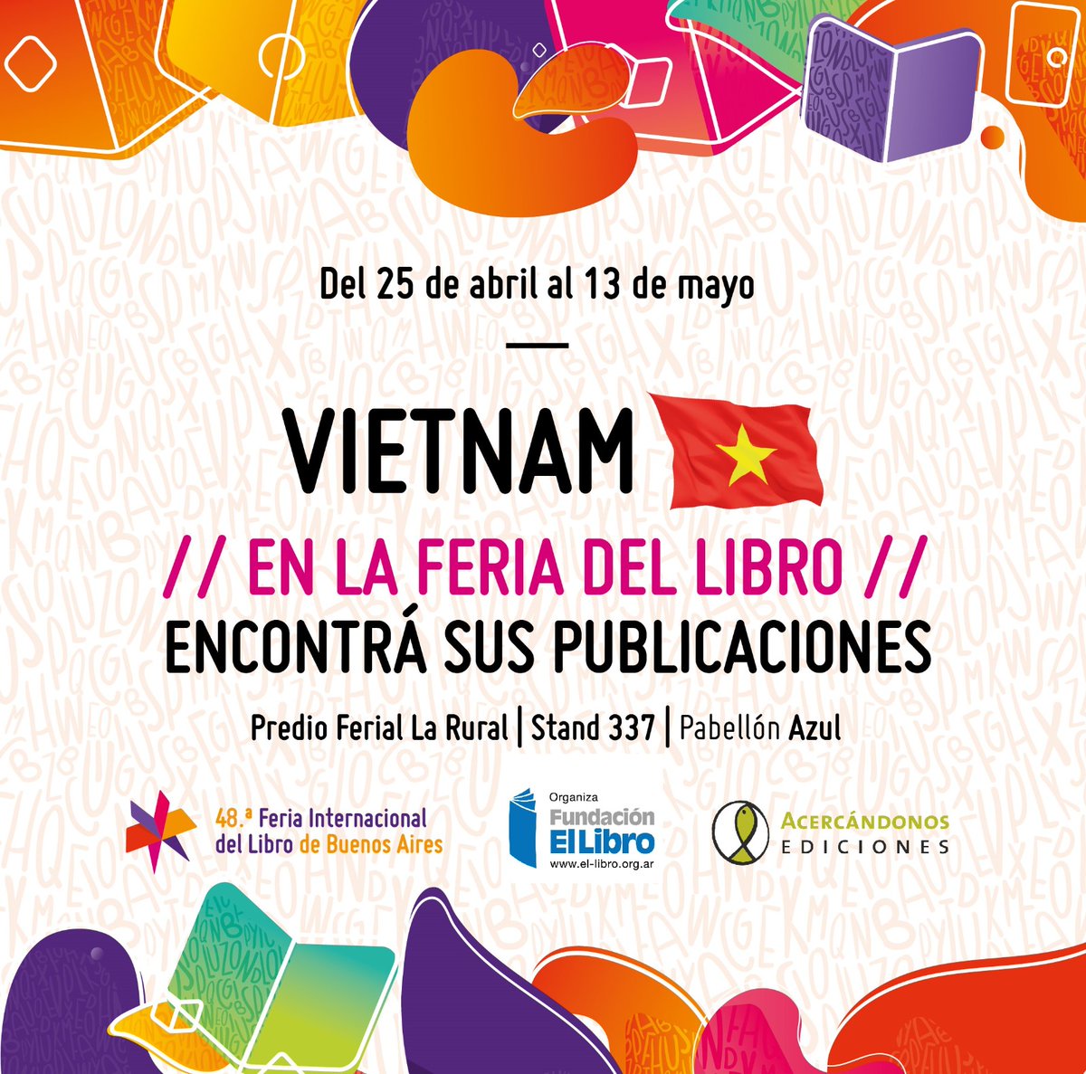 📚🇻🇳 Encontrá libros y revistas de Vietnam en el stand N°337, pabellón azul, Acercándonos Ediciones 

Feria del Libro Internacional de Buenos Aires <a href="/ferialibro/">Feria del Libro</a>  del 25 de abril al 13 de mayo de 14 a 22 hs, Predio La Rural, Av. Santa Fe 4201, CABA
