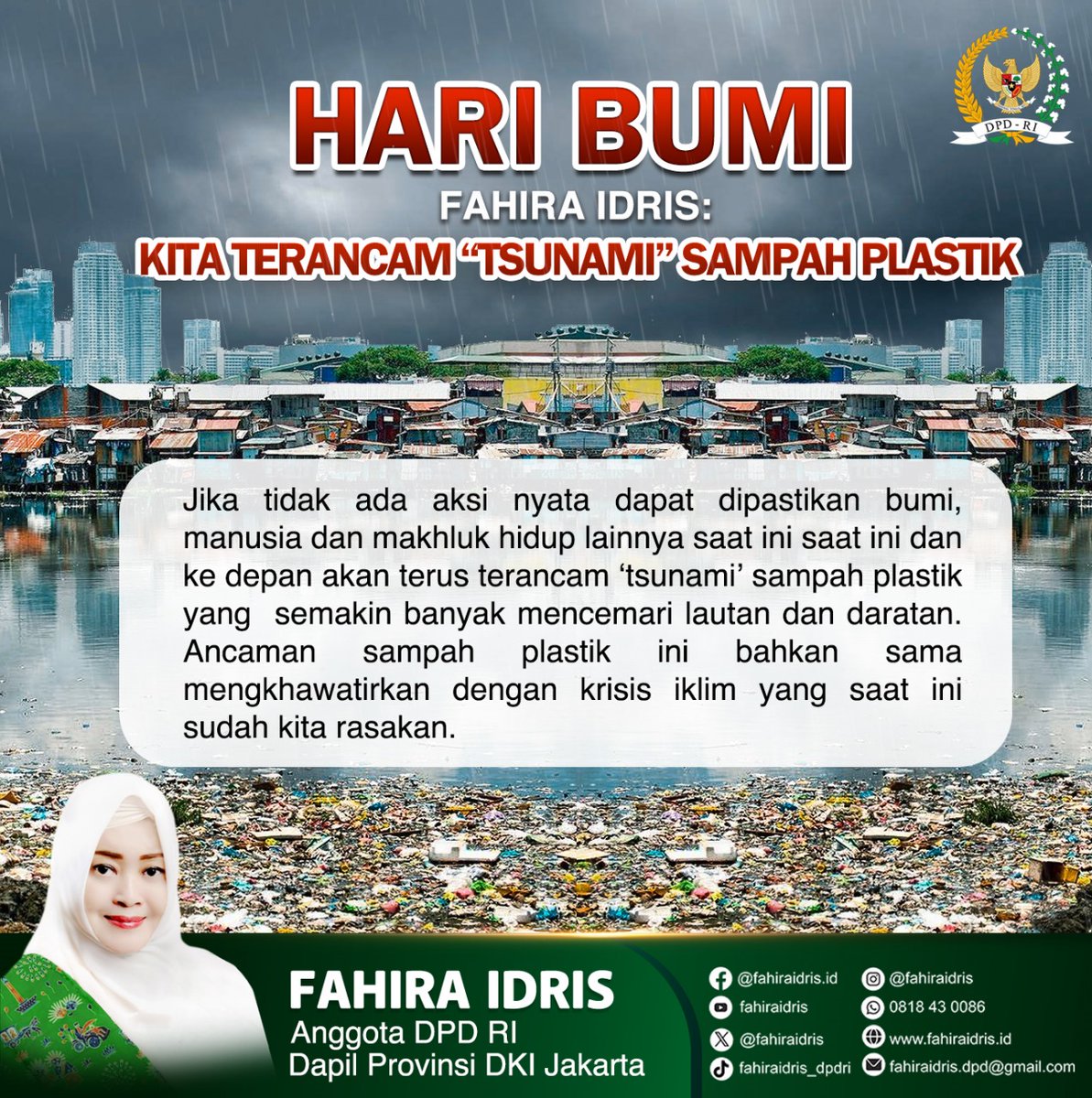 Hari Bumi, Fahira Idris: Kita Terancam “Tsunami” Sampah Plastik Jika tidak ada aksi nyata dapat dipastikan bumi, manusia dan makhluk hidup lainnya saat ini saat ini dan ke depan akan terus terancam ‘tsunami’ sampah plastik yang semakin banyak mencemari lautan dan daratan.