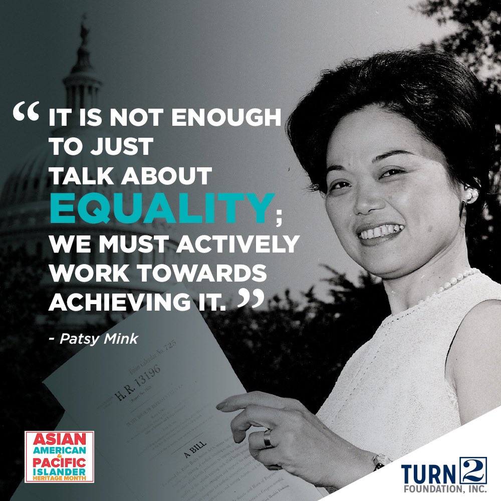 'It is not enough to just talk about equality; we must actively work towards achieving it.' - Patsy Mink #AAPIHeritageMonth #Turn2