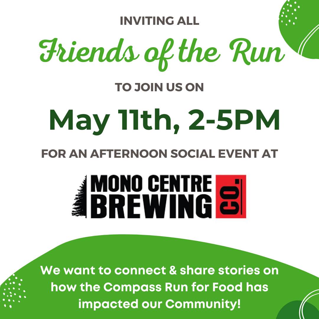 Inviting all Friends of the Run! Join us on May 11th, 2-5PM at Mono Centre Brewing. We want to connect, thank you in person and share stories on how the Compass Run for Food has impacted our Community!