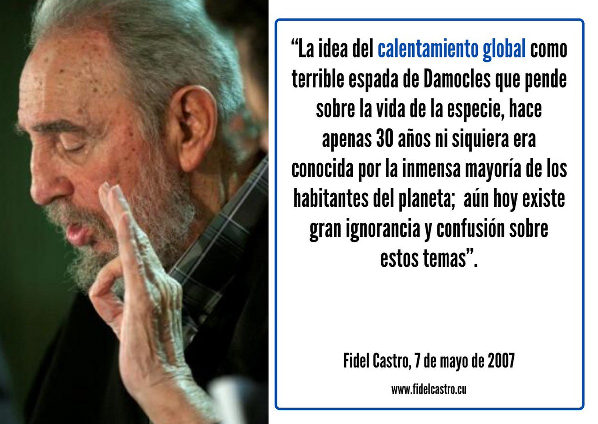 📷#FidelCastro “La idea del calentamiento global como terrible espada de Damocles que pende sobre la vida de la especie, hace apenas 30 años ni siquiera era conocida por la inmensa mayoría de los habitantes del planeta; aún hoy existe gran ignorancia”. 7 de mayo de 2007