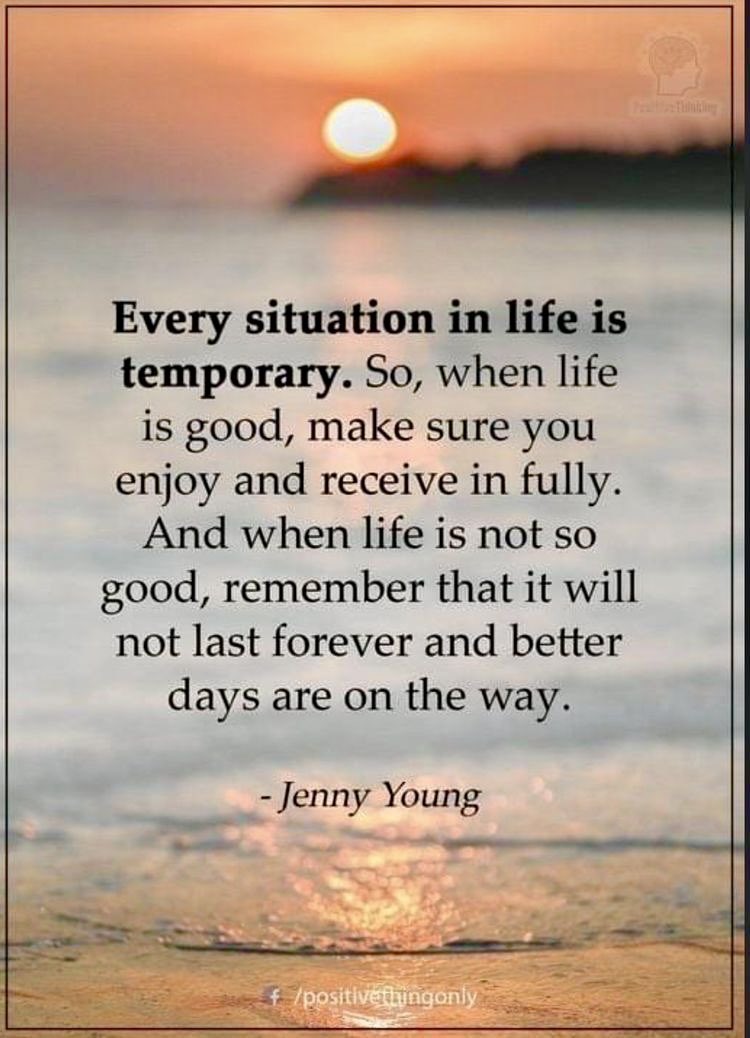 Every situation in life is temporary.