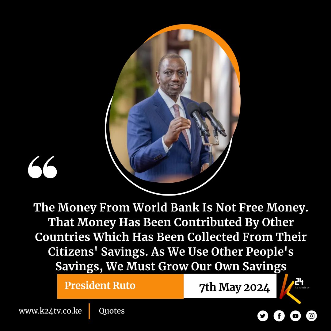 President Ruto: The Money From World Bank Is Not Free Money. That Money Has Been Contributed By Other Countries Which Has Been Collected From Their Citizens' Savings. #K24Updates