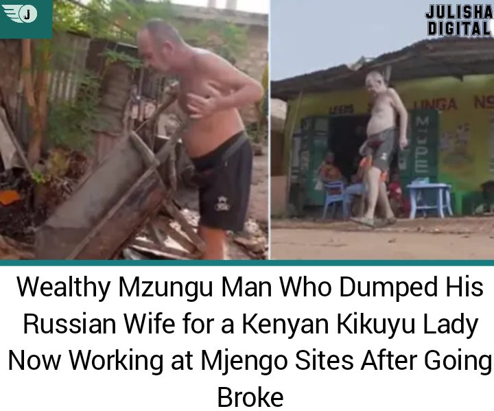 NEWS UPDATE 

Wealthy Mzungu Man Who Dumped His Russian Wife for a Kenyan Kikuyu Lady Now Working at Mjengo Sites After Going Broke