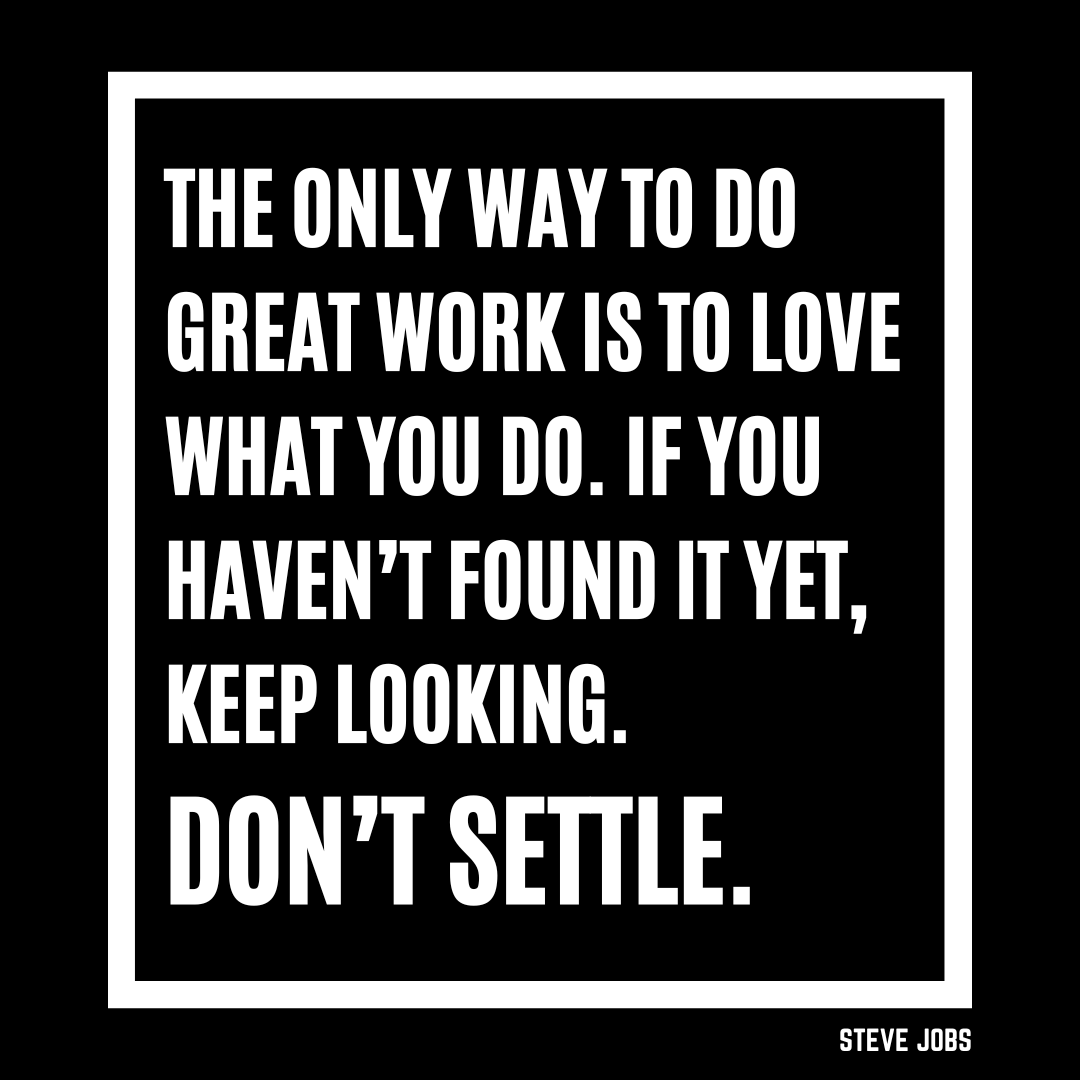 Whatsoever you do, do not settle.