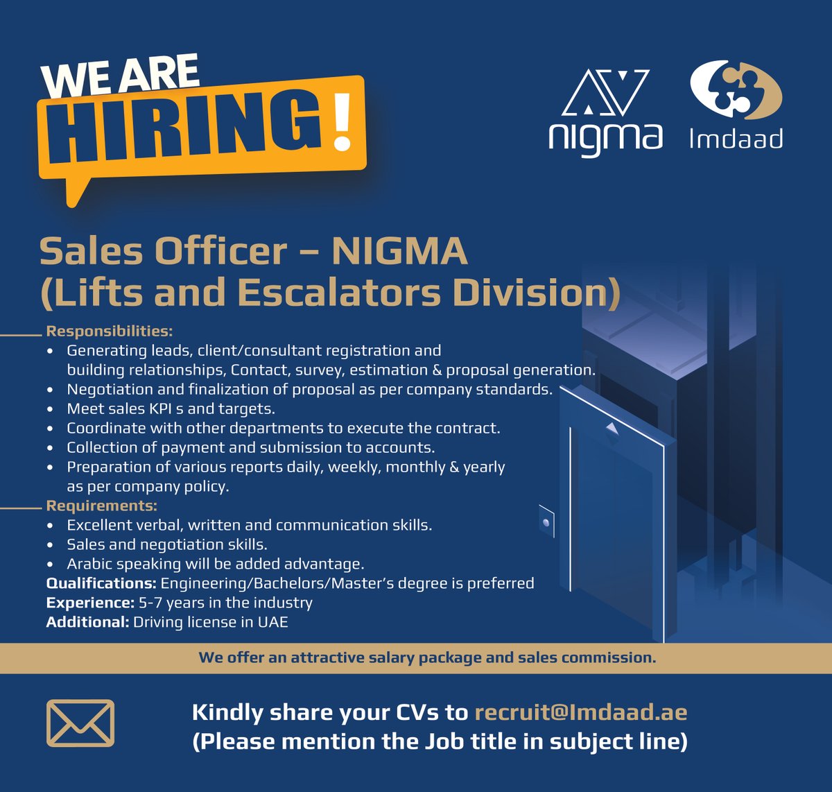We’re #hiring!

Position:
Sales Officer - Nigma ( Lifts and Escalators Division )

Interested candidates may send their CVs to: recruit@imdaad.ae
Please mention the job title in the subject line.

#jobs #vacancies #softfm #facilitiesmanagement #ImdaadGroup #Nigma