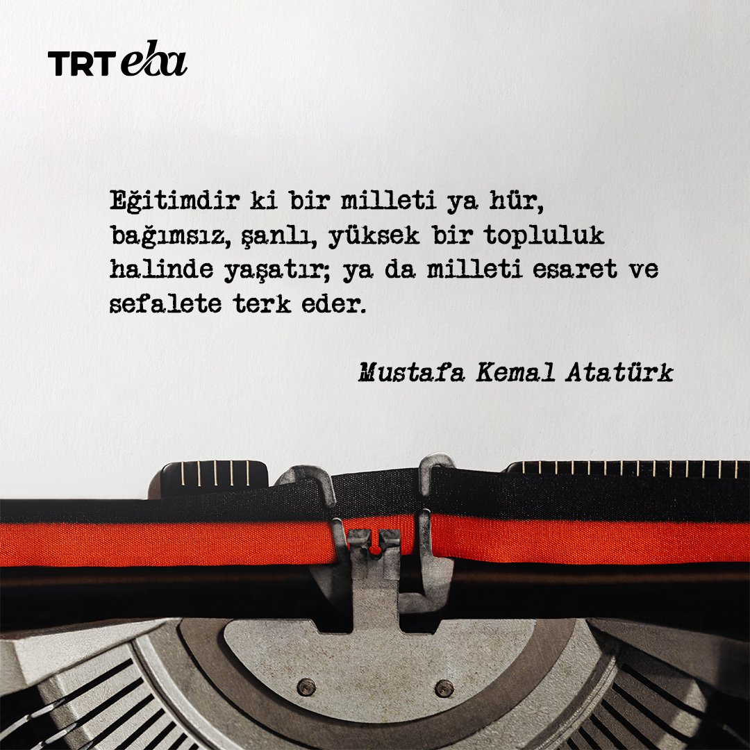 'Eğitimdir ki bir milleti ya hür, bağımsız, şanlı, yüksek bir topluluk halinde yaşatır; ya da esaret ve sefalete terk eder.' #trtebatv