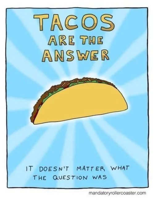 Good morning everyone! Tacos are on the menu today! Have a wonderful day!