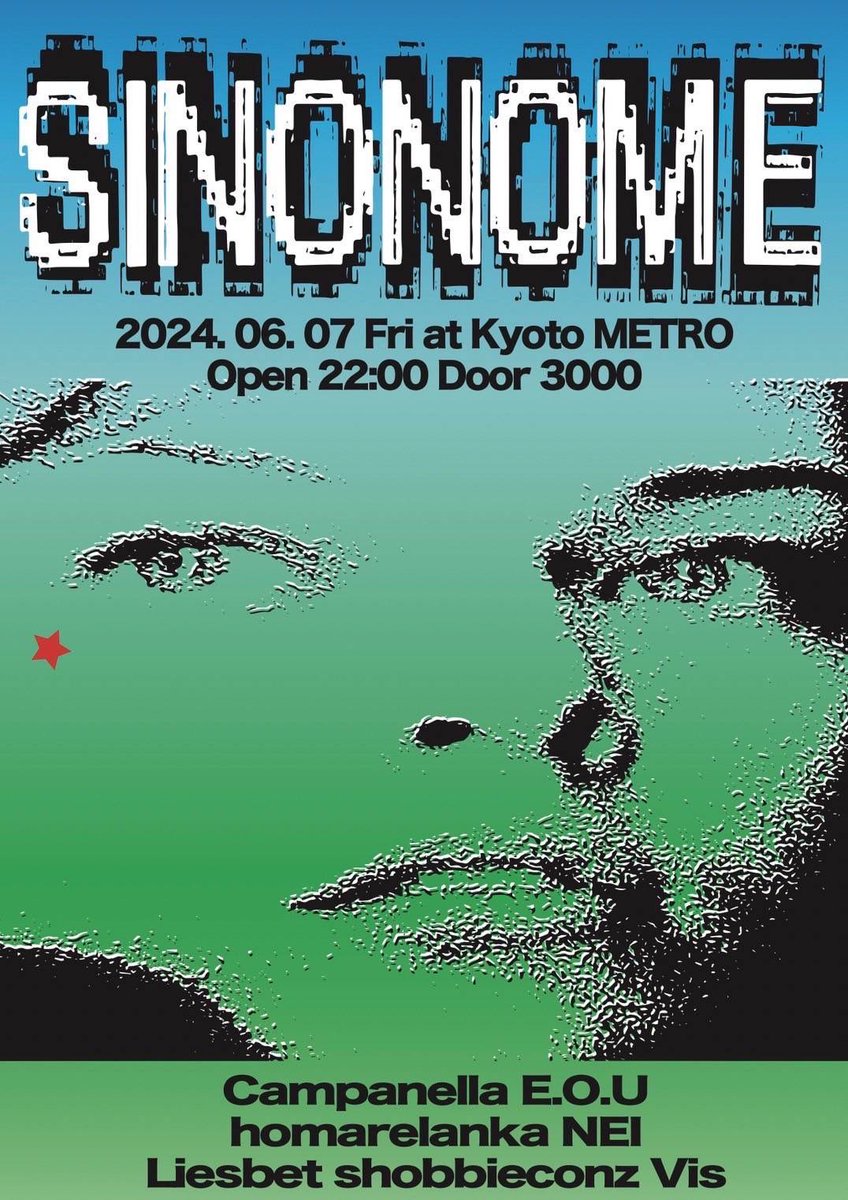 2024.06.07
SINONOME  at. kyoto Metro
OPEN 22:00 DOOR ¥3000

-act-
Campanella
E.O.U
homarelanka
NEI
Liesbet
shobbieconz
Vis