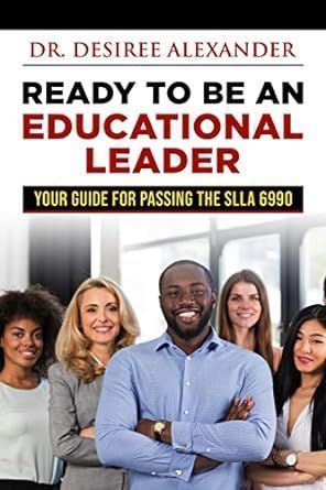 Ready to Be an Educational Leader: Your Guide for Passing the SLLA 6990 by Dr. Desiree Alexander @educatoralex Available here: buff.ly/3XAs6nv #EducationLeadership #education #edtech #teachers
