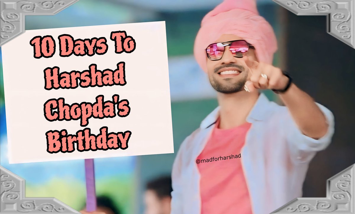 10 Days to #HarshadChopda 's Birthday