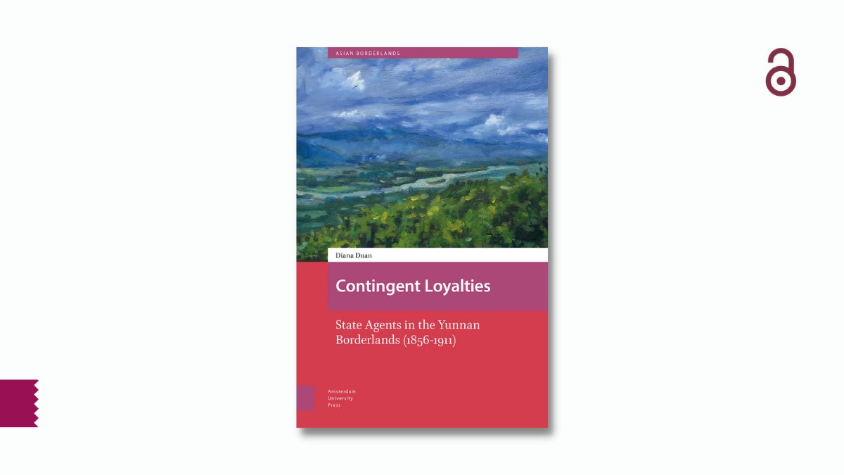 Our latest #OpenAccess title, 'Contingent Loyalties: State Agents in the Yunnan Borderlands (1856-1911)' by Diana Zhidan Duan, explores how the relationship between state and local actors created another contested facet of modern Yunnan’s transformation. aup.nl/en/book/978904…