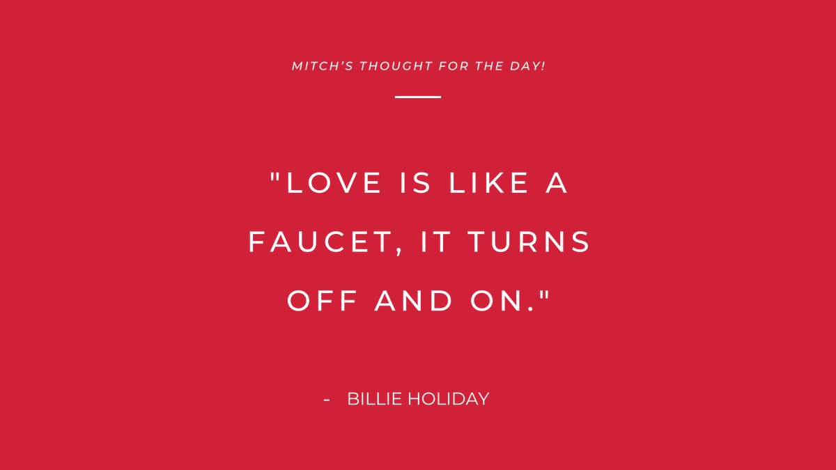 'Love is like a faucet, it turns off and on.'
- Billie Holiday

#Mitchsthoughtoftheday #quoteoftheday #quotes #quotestoliveby #dailyquotes