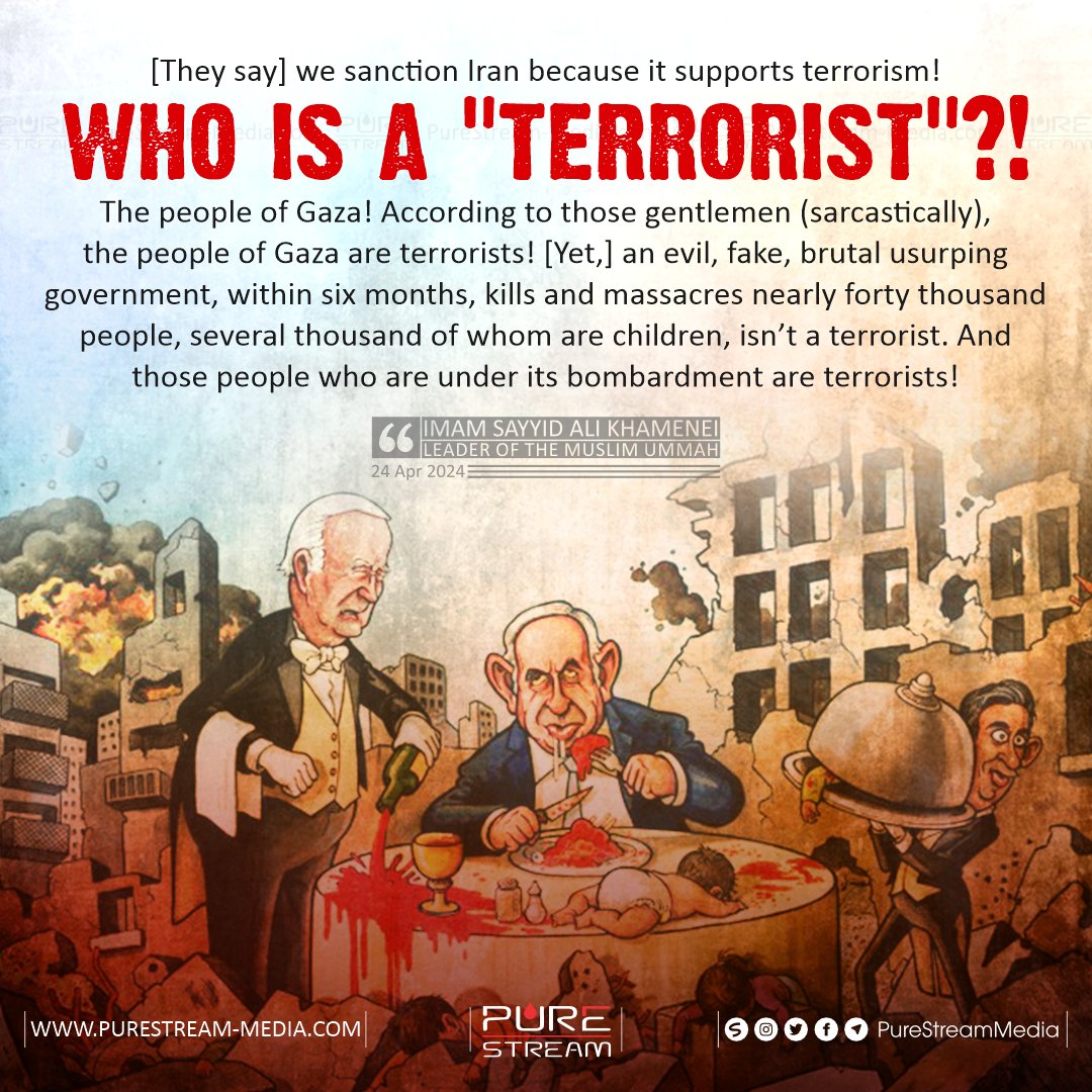 [They say] we sanction Iran because it supports terrorism! Who is a 'terrorist'?! The people of Gaza! According to those gentlemen (sarcastically), the people of Gaza are terrorists! [Yet,] an evil, fake, brutal usurping government, within six months, kills & massacres nearly...