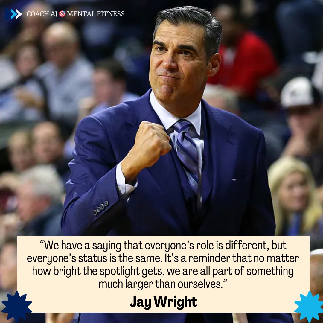 Jay Wright said, 'We have a saying that everyone’s role is different, but everyone’s status is the same. It’s a reminder that no matter how bright the spotlight gets, we are all part of something much larger than ourselves.' Great teams emphasize the team. They know that the