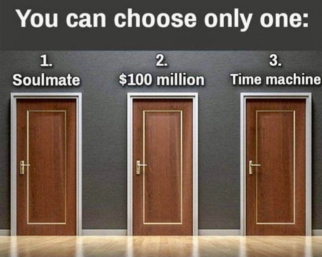 Which one do you choose??? I am taking 3 knowing it is a huge risk but I can technically get a soulmate and way more than $100 million by using a time machine