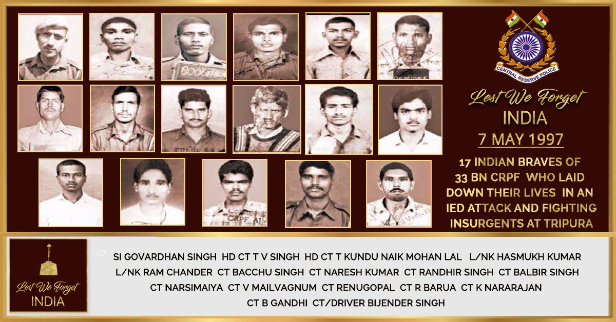 TWENTY SEVEN years to date - loss of valiant #IndianBraves in a dastardly attack. #LestWeForgetIndia🇮🇳 the SEVENTEEN personnel of 33 BN @crpfindia, made the supreme sacrifice in an IED attack & fighting insurgents in Tripura #OnThisDay 07 May in 1997 Their names etched forever
