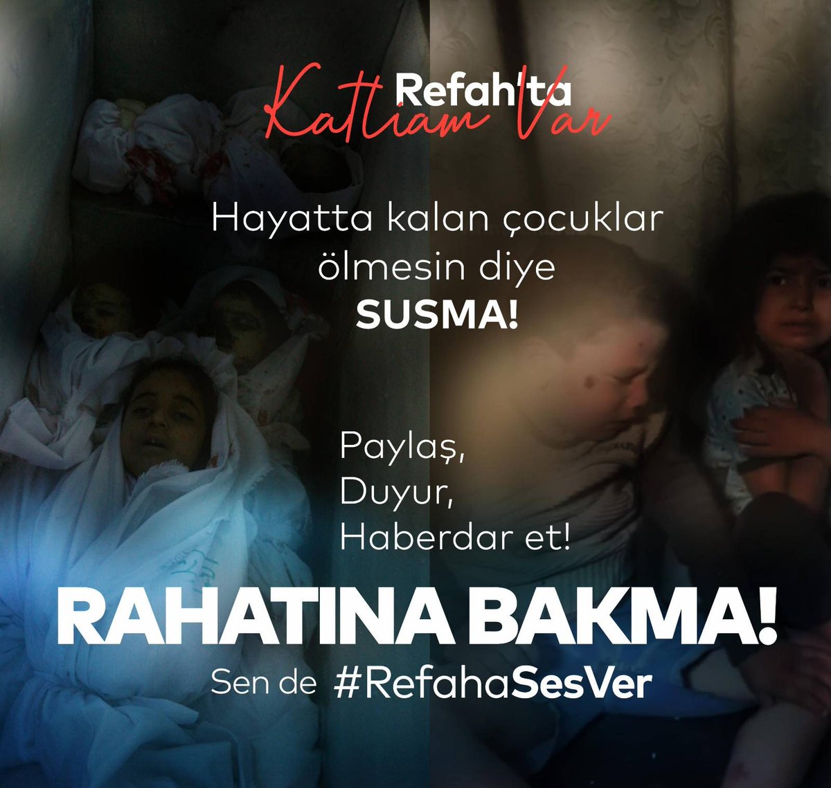 Hayatta kalan çocuklar ölmesin diye SUSMA! Paylaş, Duyur, Haberdar et! RAHATINA BAKMA! #RefahaSesVer...