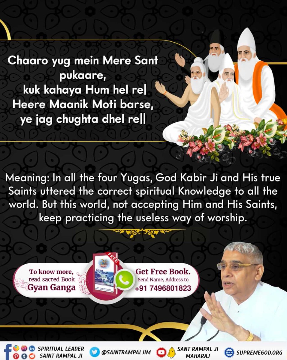 #आँखों_देखा_भगवान_को सुनो उस अमृतज्ञान को Meaning:in all the four Yugas God Kabir ji and his true saints uttered the correct spiritual knowledge to all the world. But this world, not accepting Him and His saints,keep practicing the useless way of worship.