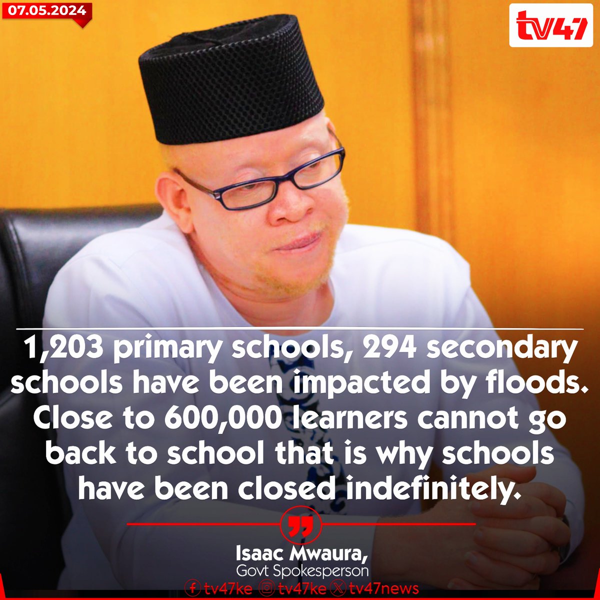 '1,203 primary schools, 294 secondary schools have been impacted by floods. Close to 600,000 learners cannot go back to school that is why schools have been closed indefinitely.'-Isaac Mwaura, Govt Spokesperson #TV47News