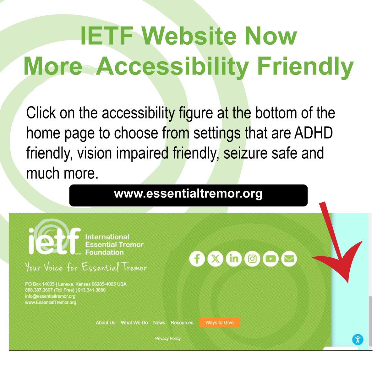 Check out some of the new accessibility features on the IETF website. They include adjustments for the vision impaired, those with ADHD, color and font size modification and more. Click on the accessibility icon on the bottom right of the homepage. essentialtremor.org.