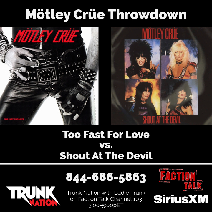 TrunkNationSXM's tweet image. Today on a #TrunkNation Throwdown - @EddieTrunk is taking your calls on which @MotleyCrue record is your favorite; #TooFastForLove or #ShoutAtTheDevil?! Call up @factiontalkxl channel 103 at 844-686-5863 from 3-5pET or listen anytime on the @SIRIUSXM app: siriusxm.com/trunknation