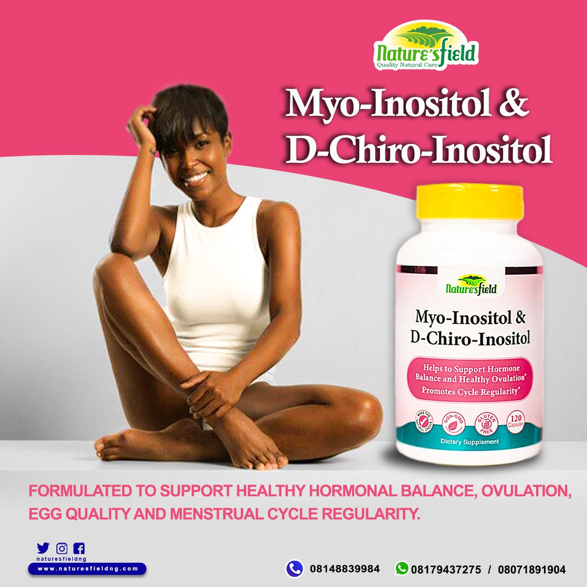 Alleviate PCOS symptoms with this super combination of MYO INOSITOL & D-CHIRO INOSITOL.
Formulated to support healthy hormonal balance, ovulation, egg quality & menstrual cycle irregularity
Available in pharmacies nationwide or you can visit naturesfieldng.com to order yours