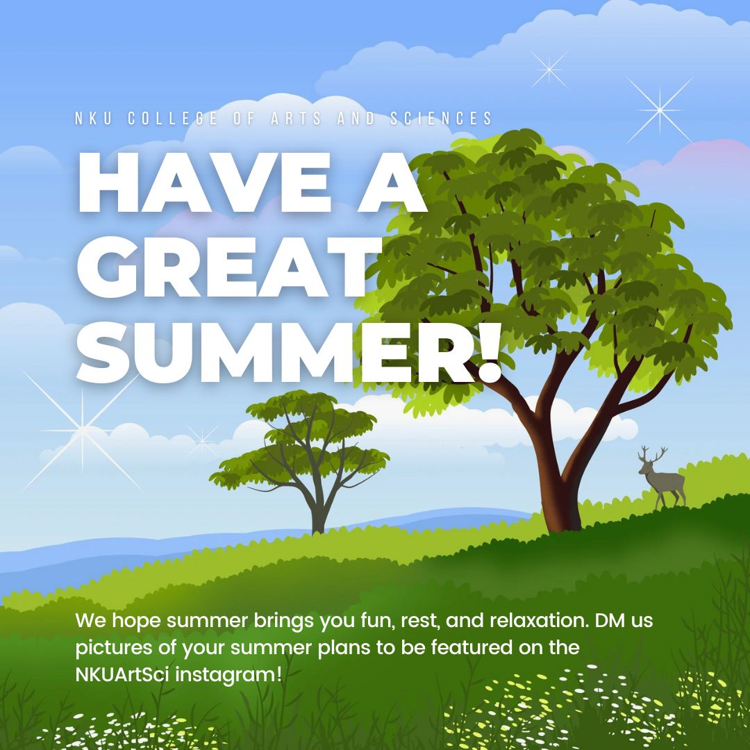 Share summer pics with the NKUArtSci twitter and instagram for a chance to be featured! Have a great summer 😁